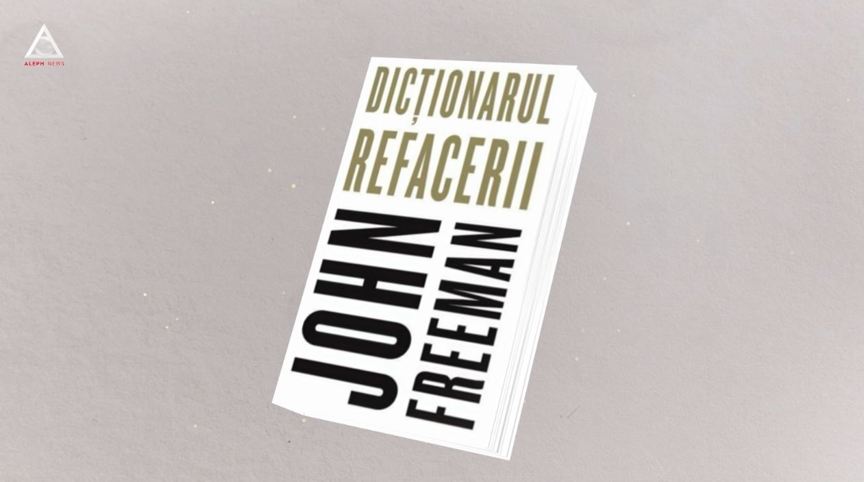 citEști. „Dicționarul refacerii”, de John Freeman